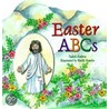 Easter Abcs: Matthew 28:1-28; Mark 16:1-8; Luke 24:1-12; John 20:1-18 by Isabel Anders