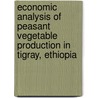 Economic Analysis of Peasant Vegetable Production in Tigray, Ethiopia door Gebrmeskel Berhane Tesfay
