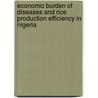 Economic Burden Of Diseases And Rice Production Efficiency In Nigeria by Sakiru Oladele Akinbode