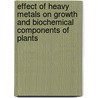 Effect Of Heavy Metals On Growth And Biochemical Components Of Plants door Ramasubbu R