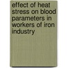 Effect of heat stress on blood parameters in workers of iron industry door Husna Malik