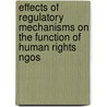 Effects Of Regulatory Mechanisms On The Function Of Human Rights Ngos door Desset Abebe