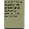 El Rostro de la Maldad: Me Encontraras Donde Se Pierden Mis Recuerdos by JuliáN. Sánchez