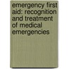 Emergency First Aid: Recognition and Treatment of Medical Emergencies door James Kavanaugh
