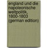 England und die napoleonische Weltpolitik, 1800-1803 (German Edition) door Brandt Otto