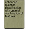 Enhanced Question Classification with Optimal Combination of Features by Babak Loni