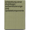 Entwicklung einer drahtlosen Authentifizierungs- und Updatekomponente door Olaf Krause