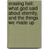 Erasing Hell: What God Said About Eternity, And The Things We Made Up