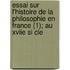 Essai Sur L'Histoire de La Philosophie En France (1); Au Xviie Si Cle