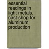 Essential Readings in Light Metals, Cast Shop for Aluminum Production door J.F. Grandfield