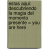 Estas Aqui: Descubriendo la Magia del Momento Presente = You Are Here door Thich Nhat Hanh