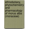 Ethnobotany, Phytochemistry and Pharmacology of Morus Alba (Moraceae) door Imran Kazmi