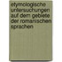 Etymologische Untersuchungen Auf Dem Gebiete Der Romanischen Sprachen