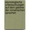 Etymologische Untersuchungen Auf Dem Gebiete Der Romanischen Sprachen door Carl A.F. Mahn