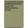 Europaeisierung Des Wettbewerbsrechts Durch Den Elektronischen Handel door Uta Itzen