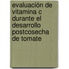 Evaluación de Vitamina C durante el Desarrollo Postcosecha de Tomate door Manuel E.V. Colchao