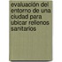 Evaluación del entorno de una ciudad para ubicar rellenos sanitarios