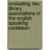 Evaluating Two Library Associations of the English Speaking Caribbean