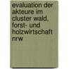 Evaluation Der Akteure Im Cluster Wald, Forst- Und Holzwirtschaft Nrw by Mechthild Aßmann