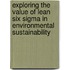 Exploring the value of lean six sigma in environmental sustainability