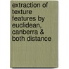 Extraction of Texture Features by Euclidean, Canberra & Both Distance door Prashant R. Deshmukh