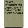 Factors Influencing The Organization Of Prison Mental Health Services door Dina Gojkovic