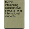 Factors Influencing Acculturative Stress among International Students door Rosemary Eustace