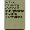 Factors Influencing Cheating in Undergraduate University Examinations by Daniel Kimutai Rambaei