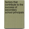 Factors that Contribute to the Success of Secondary School Principals by Dinah Larbi