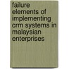Failure Elements Of Implementing Crm Systems In Malaysian Enterprises by Amirhossein Mohtasebi