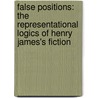 False Positions: The Representational Logics of Henry James's Fiction door Julie Rivkin