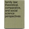 Family Law: Theoretical, Comparative, and Social Science Perspectives by James Dwyer