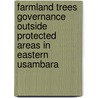 Farmland Trees Governance Outside Protected Areas In Eastern Usambara door Fadhili Bwagalilo