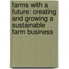 Farms with a Future: Creating and Growing a Sustainable Farm Business door Rebecca Thistlethwaite