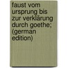 Faust Vom Ursprung Bis Zur Verklärung Durch Goethe; (German Edition) by Schade Oskar