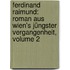 Ferdinand Raimund: Roman Aus Wien's Jüngster Vergangenheit, Volume 2