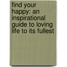 Find Your Happy: An Inspirational Guide to Loving Life to Its Fullest door Shannon Kaiser