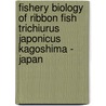 Fishery biology of ribbon fish Trichiurus japonicus Kagoshima - Japan by Alaa Eldin El-Haweet