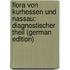 Flora von Kurhessen und Nassau: diagnostischer Theil (German Edition)