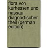 Flora von Kurhessen und Nassau: diagnostischer Theil (German Edition) by Wigand Albert