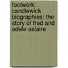 Footwork: Candlewick Biographies: The Story of Fred and Adele Astaire door Roxane Orgill