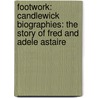 Footwork: Candlewick Biographies: The Story of Fred and Adele Astaire by Roxane Orgill