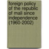 Foreign Policy of the Republic of Mali Since Independence (1960-2002) door Chaibou Drame