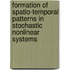 Formation of Spatio-temporal Patterns in Stochastic Nonlinear Systems