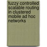 Fuzzy Controlled Scalable Routing in Clustered Mobile Ad Hoc Networks door Anuradha Banerjee