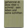 Geheimrat Dr. Alois Ritter v. Schmid : sein Leben und seine Schriften door Schmid