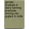 Gender Analysis in Dairy Farming Practices Among Van Gujjars in India door Pushpa Kumari