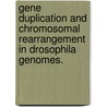 Gene Duplication and Chromosomal Rearrangement in Drosophila Genomes. door Richard P. Meisel