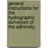 General Instructions for the Hydrographic Surveyors of the Admiralty. door Onbekend