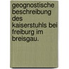 Geognostische Beschreibung des Kaiserstuhls bei Freiburg im Breisgau. door Otto Eisenlohr